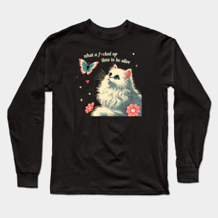 what a f*cked up time to be alive white kitty cat Long Sleeve T-Shirt